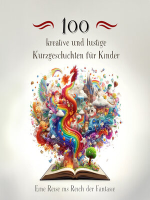 cover image of 100 kreative und lustige Kurzgeschichten für Kinder